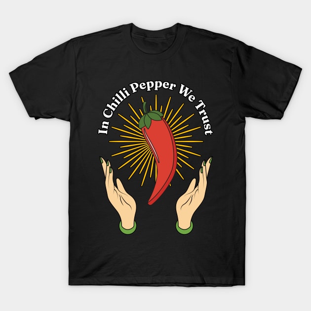 In Chili Pepper We Trust - Spicy Food Lover Quotes T-Shirt by Millusti